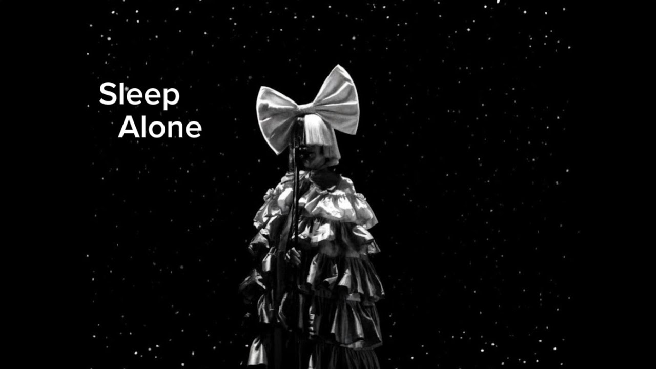 Sia – Sleep Alone | Learning How to Sleep Alone Without Your Heartbeat