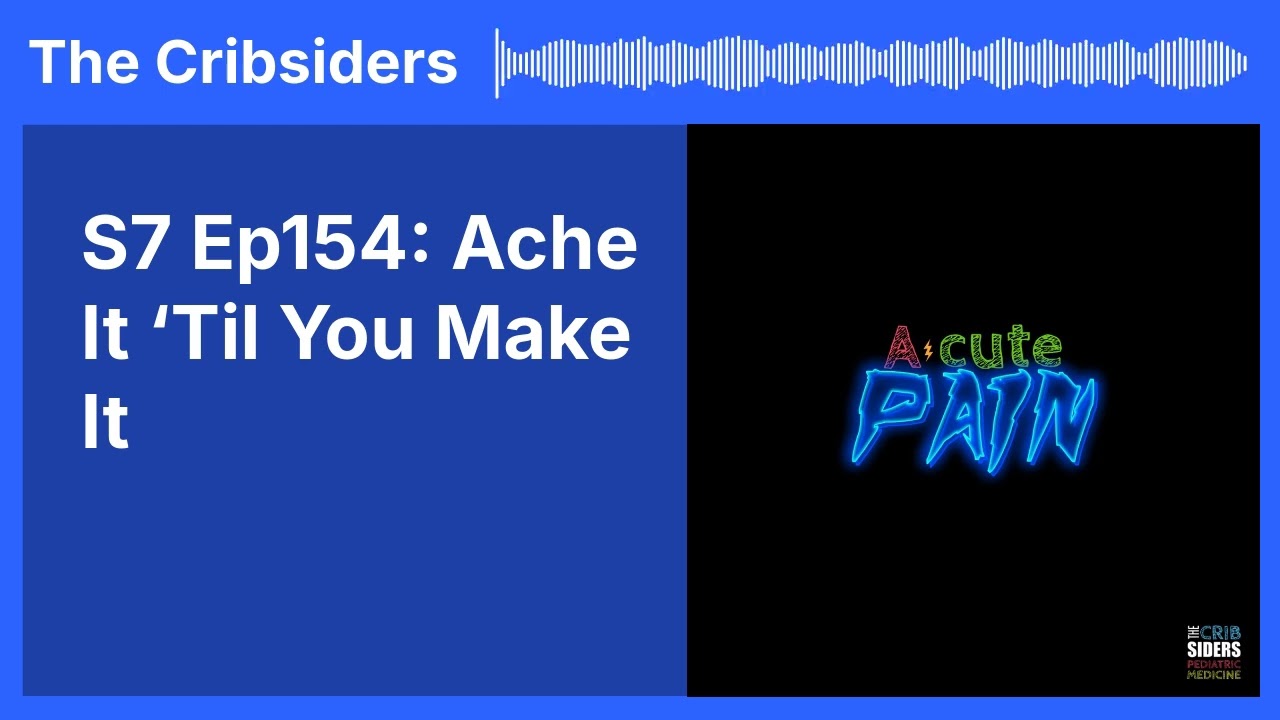 S7 Ep154: Ache It ‘Til You Make It | The Cribsiders