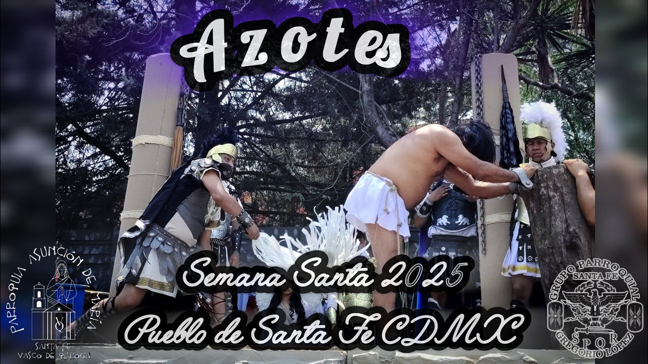 Semana Santa 2025 - Azotes - Pueblo de Santa Fe CDMX