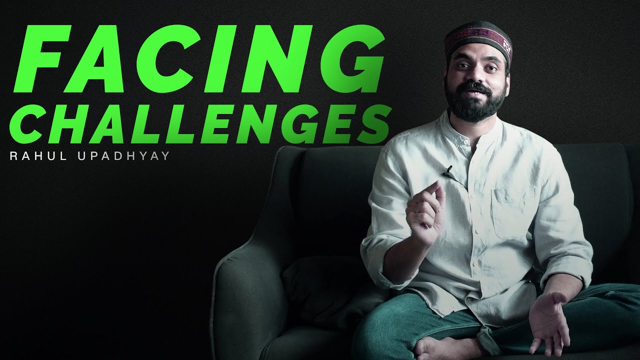 Facing difficulties and challenges in life