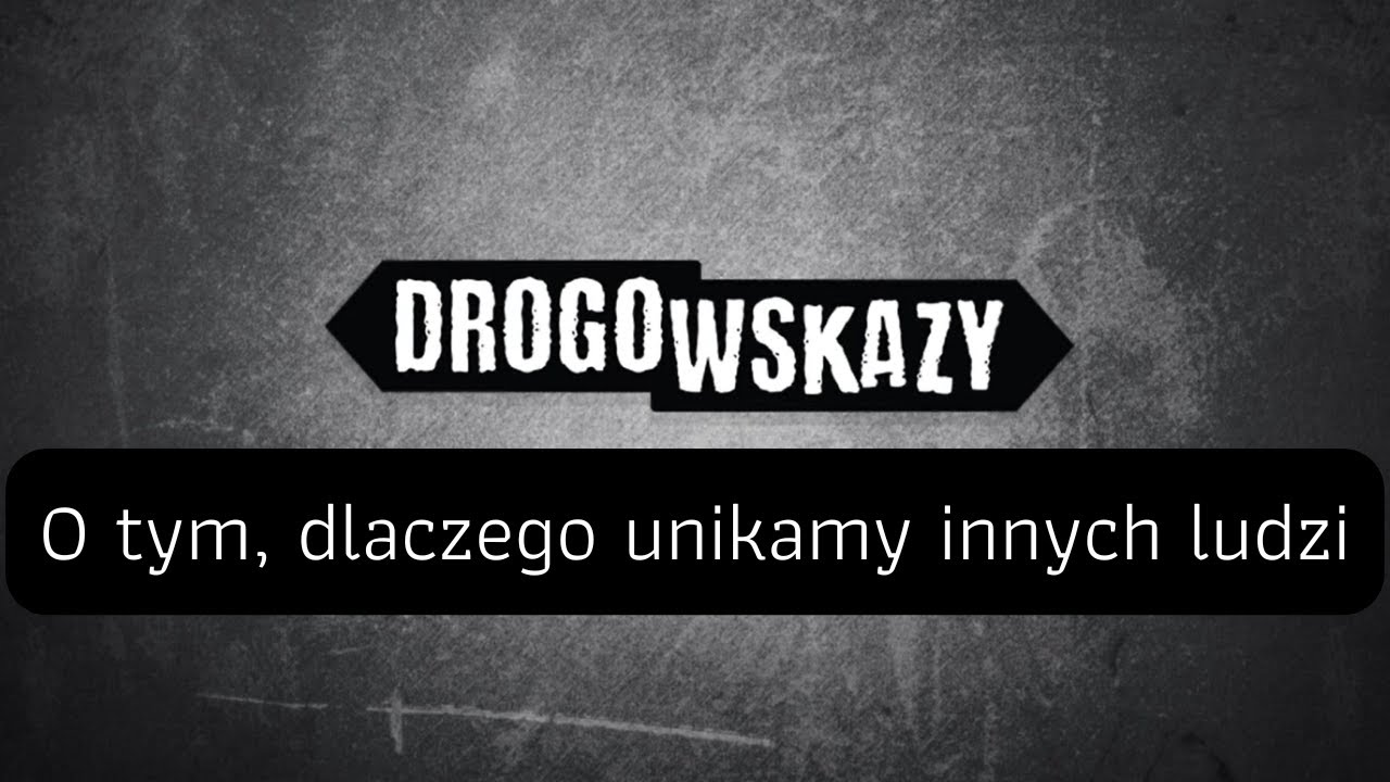 O tym, dlaczego unikamy innych ludzi | Drogowskazy
