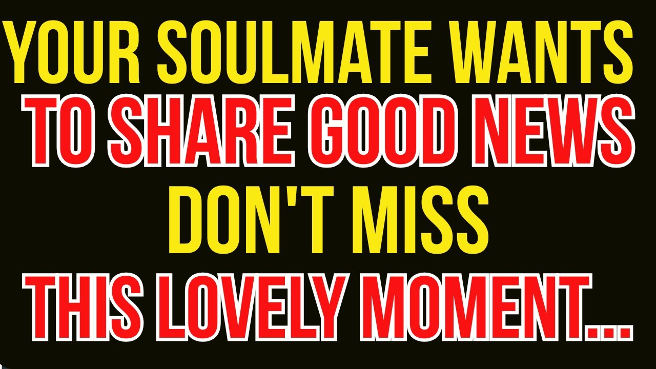 Your Soulmate Has Amazing News for You—Don't Miss This Moment