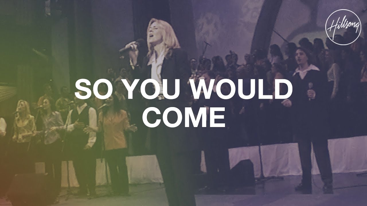 So You Would Come - Hillsong Worship