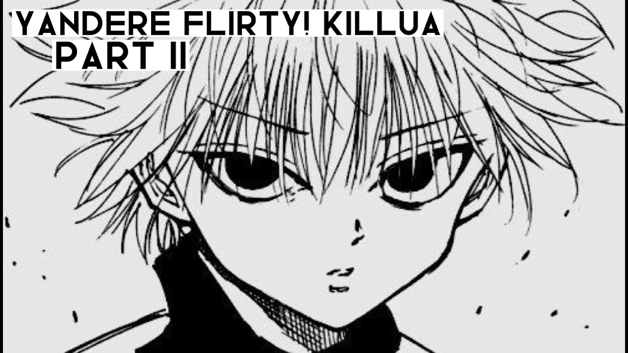 Yandere Flirty Killua X Listener  // Part II //