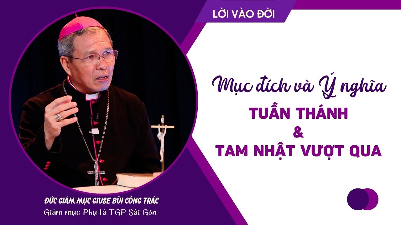 Mục đích và Ý nghĩa Tuần Thánh & Tam Nhật Vượt Qua - ĐGM Giuse Bùi Công Trác | Lời Vào Đời