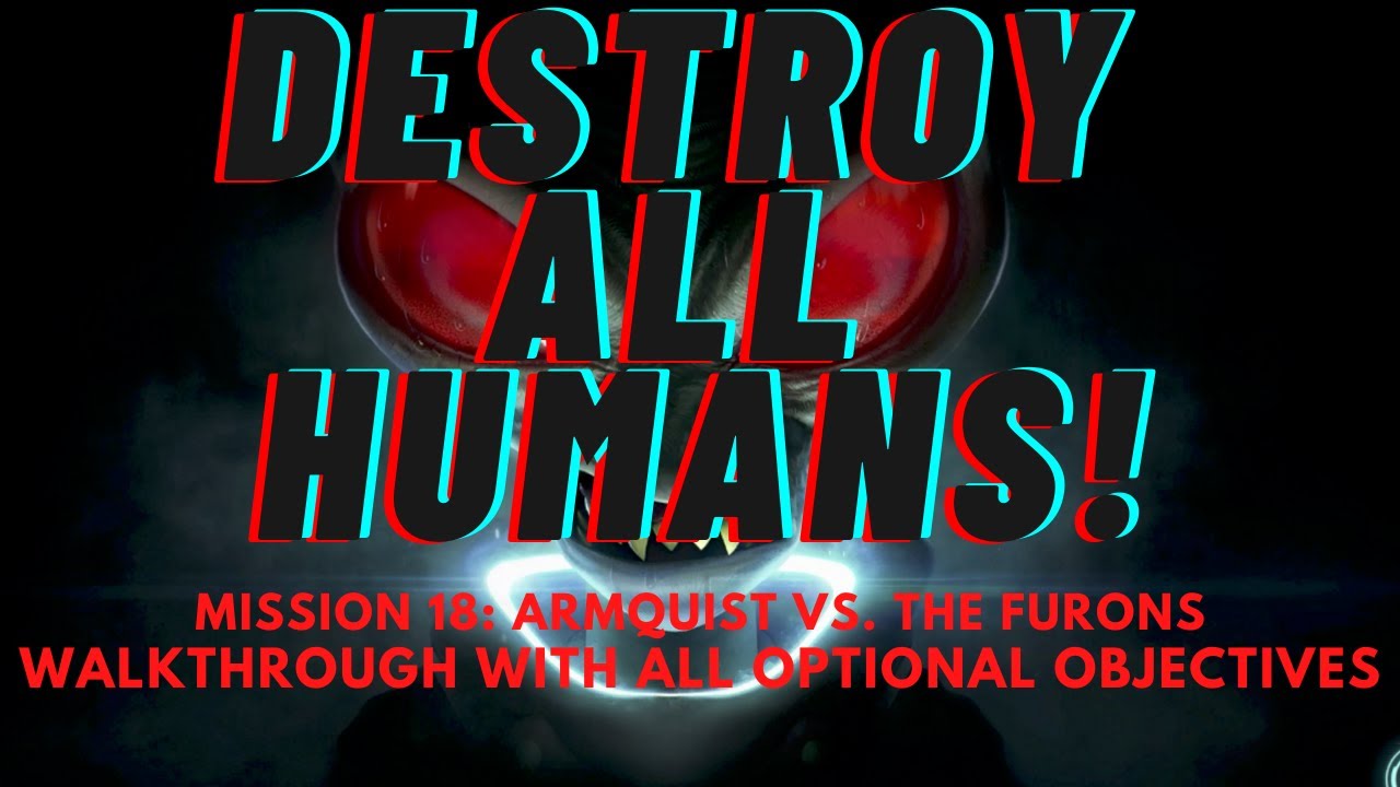 Destroy All Humans! Mission 18 Walkthrough with all Optional Objectives