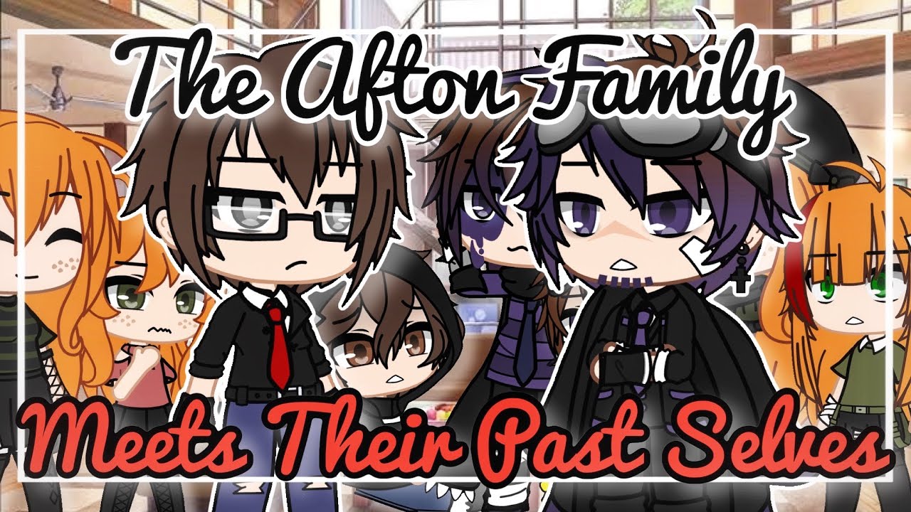The Afton Family Meets Their Past Selves // Gacha Club // Fnaf