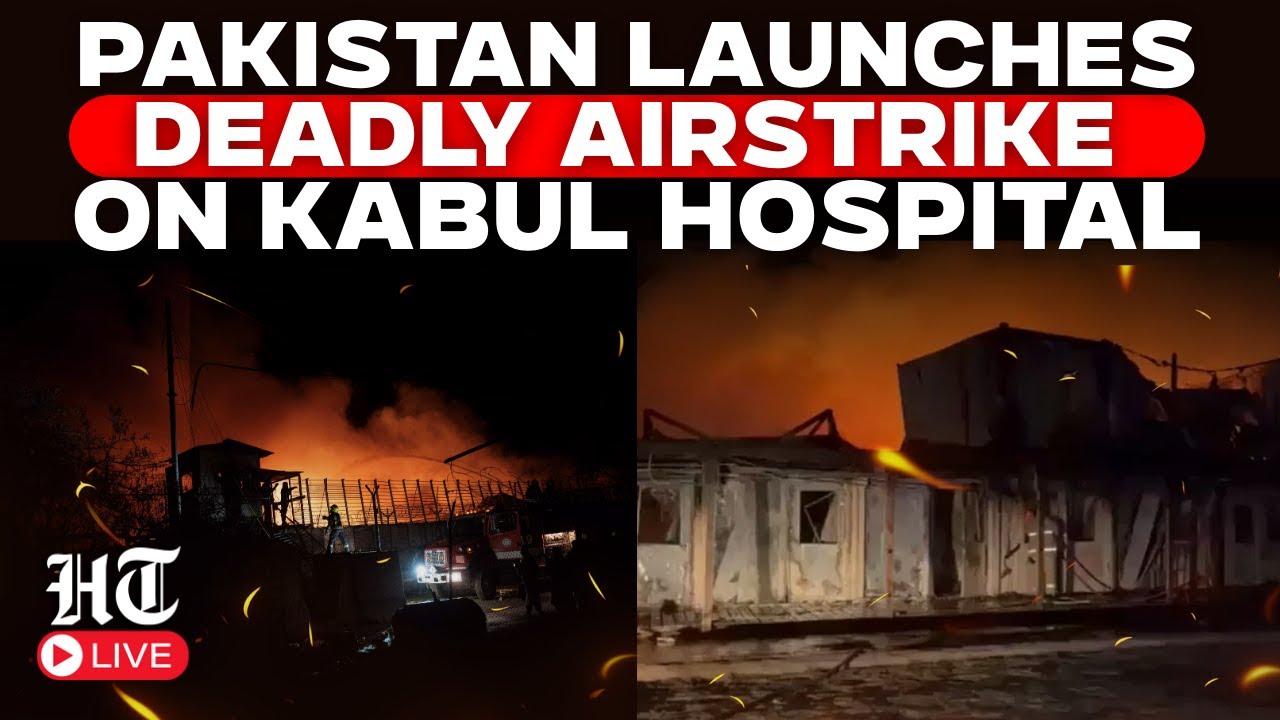 LIVE | Pakistan&rsquo;s Deadly Airstrike Hits Kabul Hospital; Hundreds Feared Dead in Shocking Attack