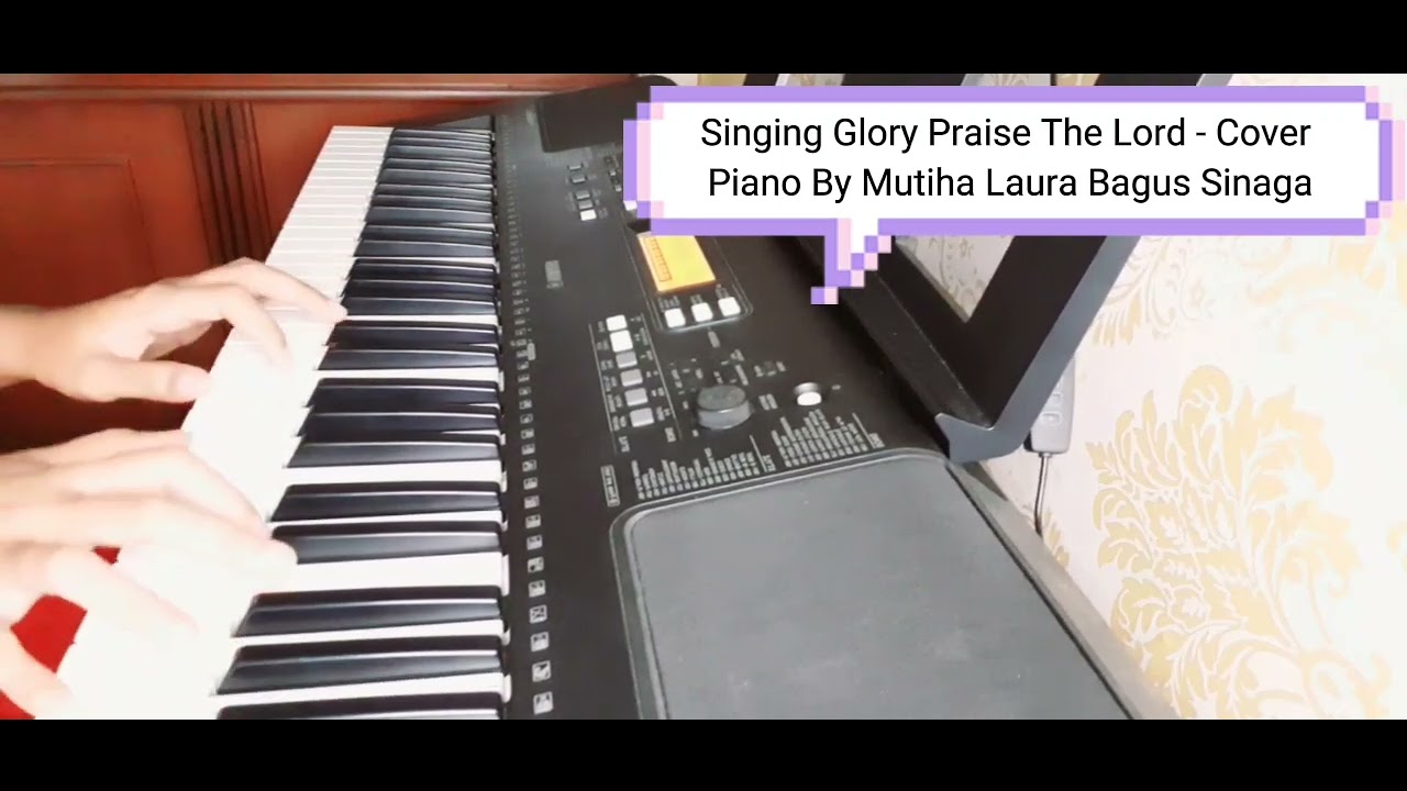 Singing Glory Praise The Lord - Cover Piano By Mutiha Laura Bagus Sinaga