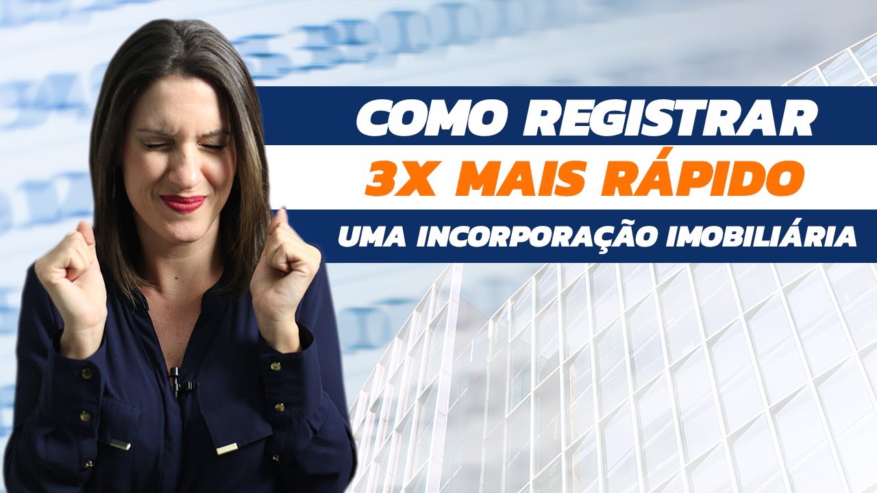 Como registrar 3X mais rápido uma Incorporação Imobiliária - Luana Stein