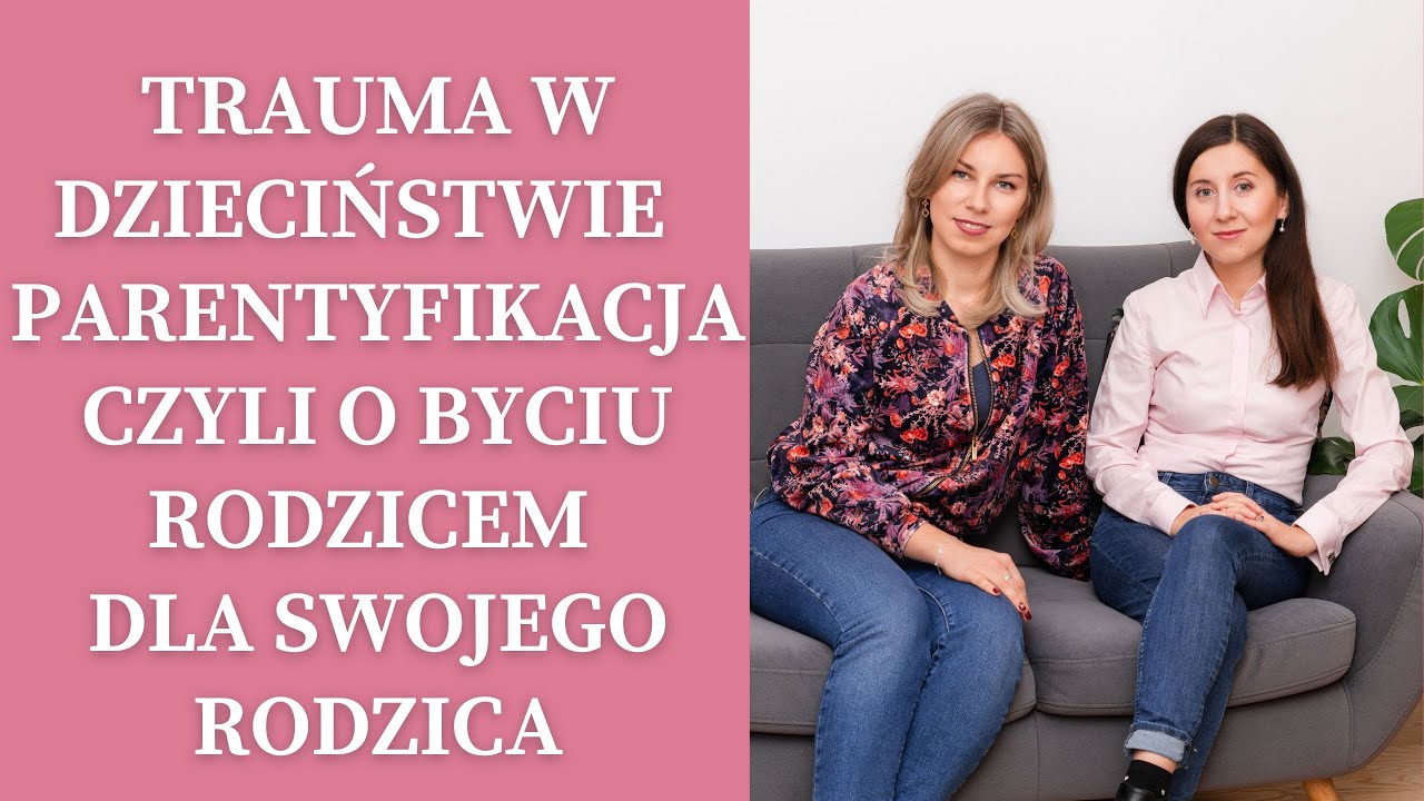 Trauma w dzieciństwie cz. II - o zjawisku parentyfikacji czyli o byciu rodzicem dla swojego rodzica