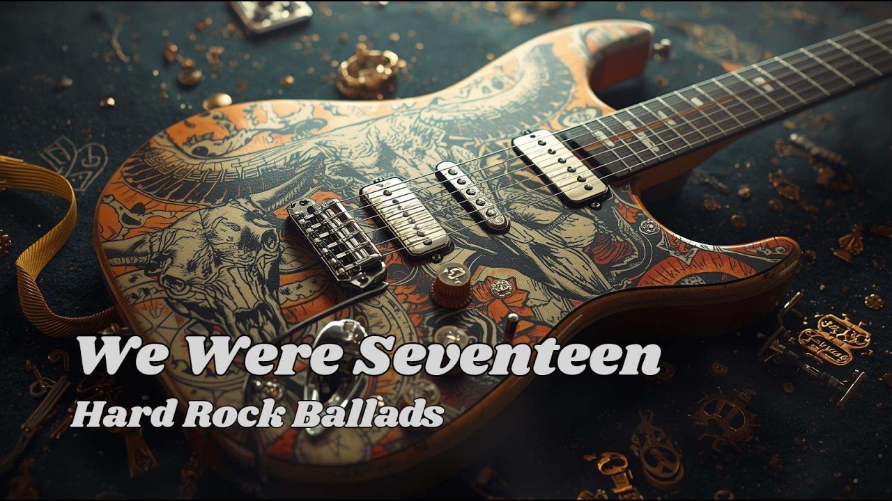HARD ROCK BALLADS - WE WERE SEVENTEEN  (LYRIC VIDEO )