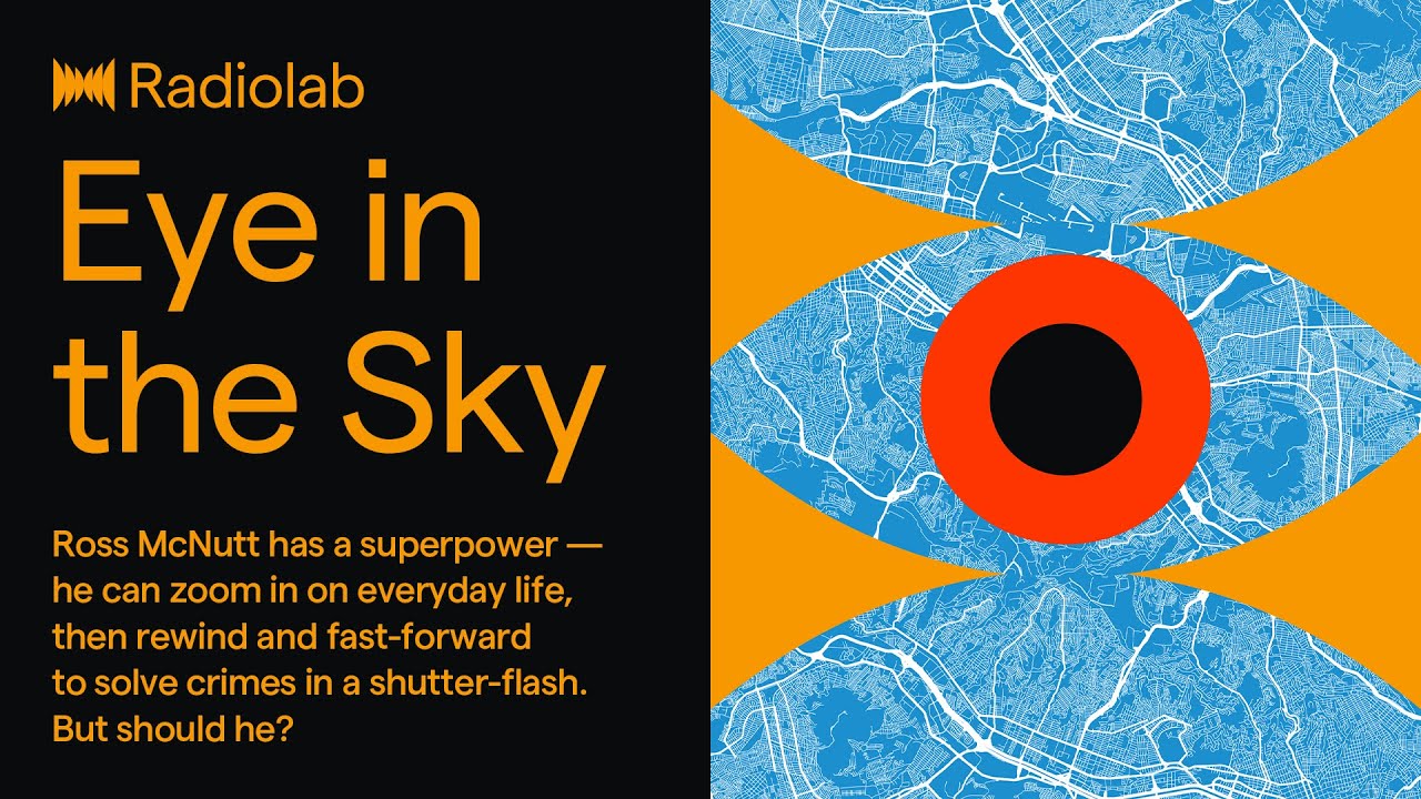Eye in the Sky | Radiolab Podcast