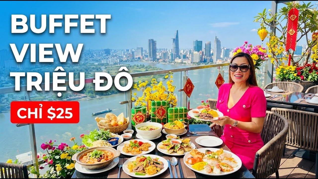 Tết Du Xuân Saigon Ăn Buffet View Triệu Đô Giá $25 Ngon Bổ Rẻ