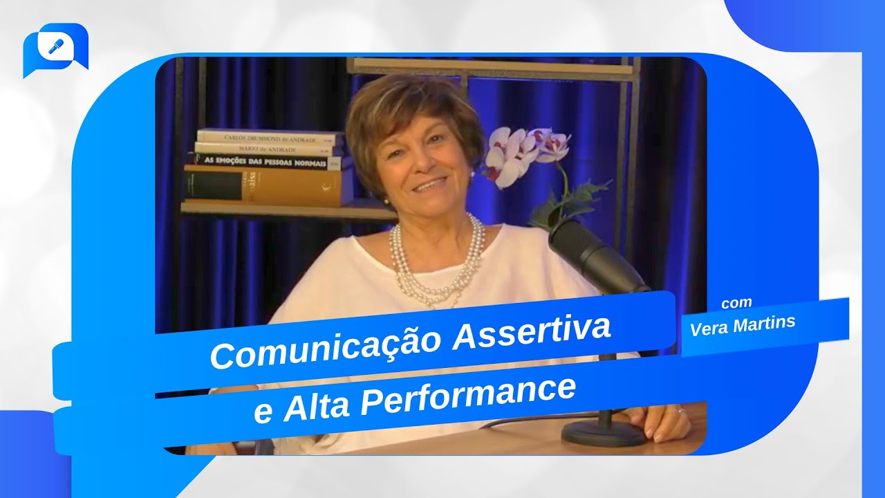 Vera Martins: Comunicação Assertiva e Alta Performance