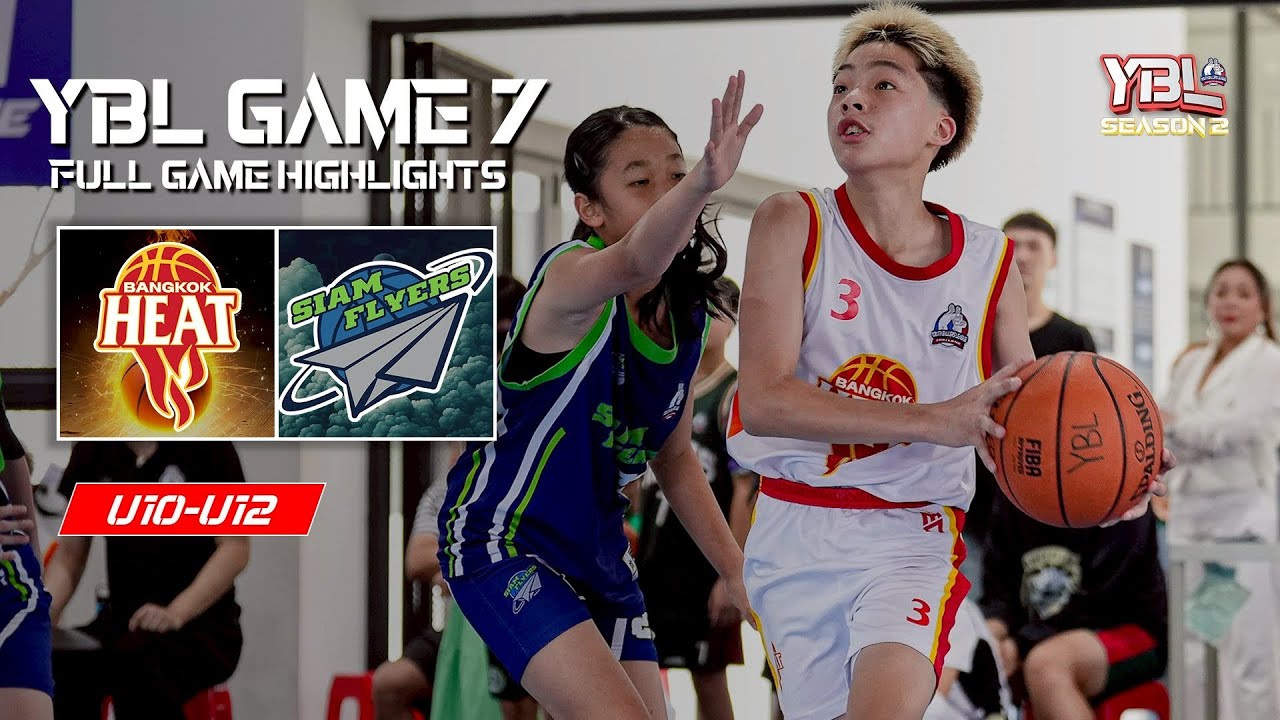 U10-U12 | Bangkok Heat VS Siam Flyers | GAME 7 Full Highlights | YBL THAILAND SEASON 2