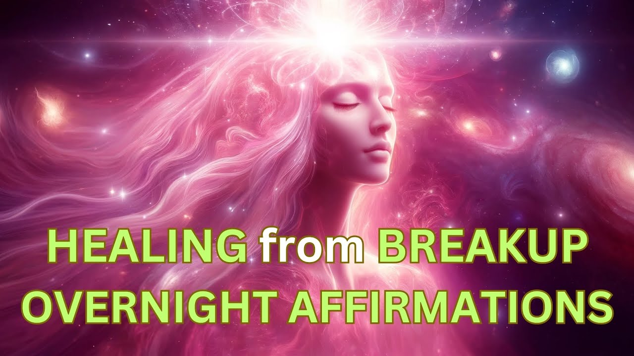 Healing from Breakup Overnight Affirmations