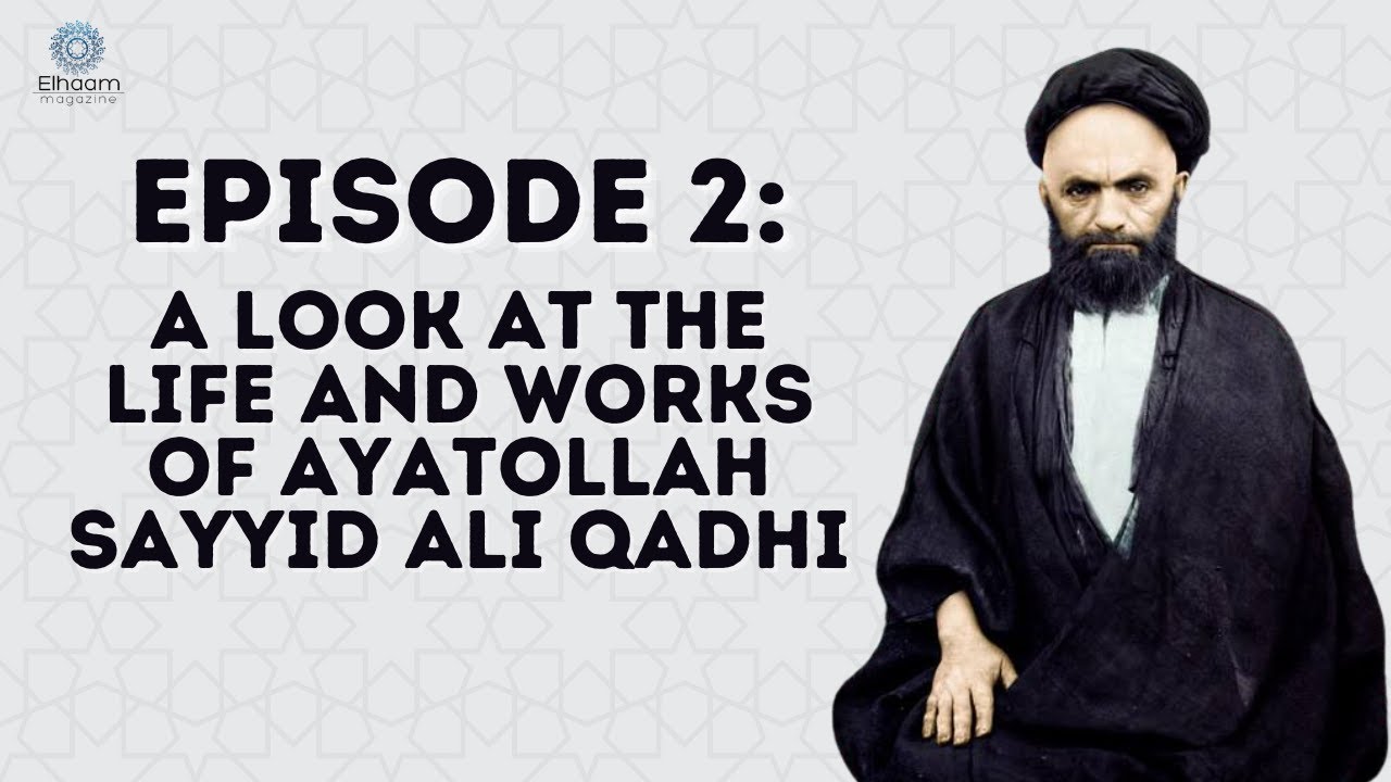 [2/7] Episode 2: A Look at the Life and Works of Ayatollah Sayyid Ali Qadhi [English Sub]