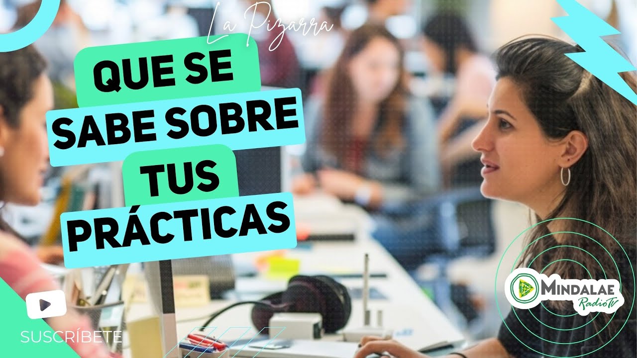 ¡STOP! 🛑 Lo que debes saber sobre tus PRÁCTICAS.
