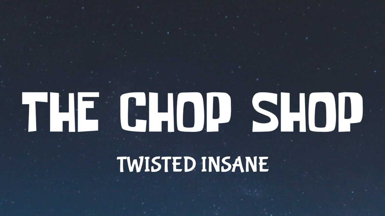 TWISTED INSANE - THE CHOP SHOP | LYRICS |