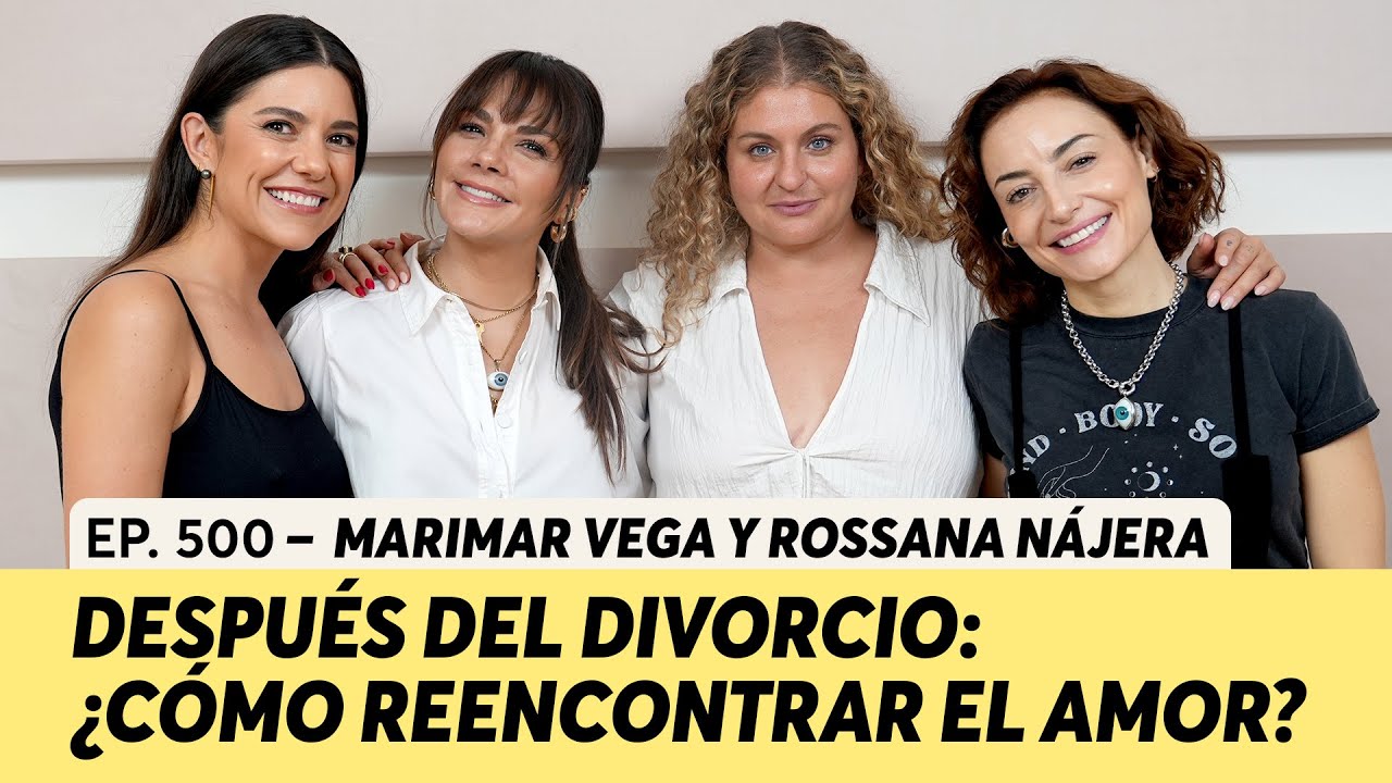 500. Después del divorcio: ¿cómo reencontrar el amor? | Marimar Vega y Rossana Nájera