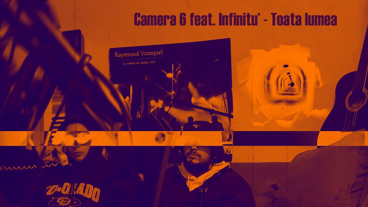 Camera 6 ft. Infinitu'  - Toata Lumea