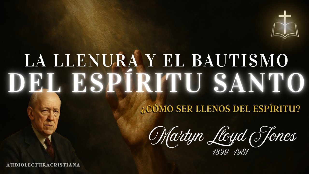 ¿Qué Significa Ser Lleno del Espíritu Santo? La Llenura del Espíritu🔸Martyn Lloyd Jones