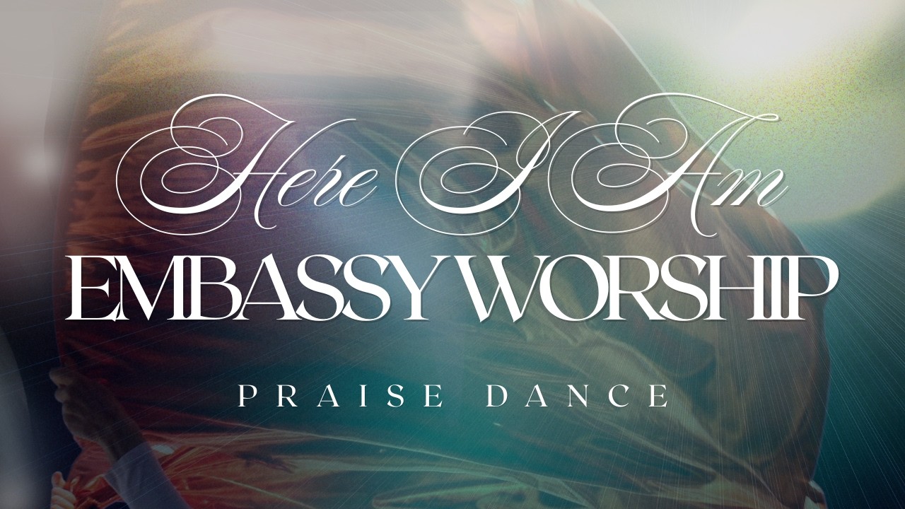 Here I Am — Embassy Worship | Praise Dance