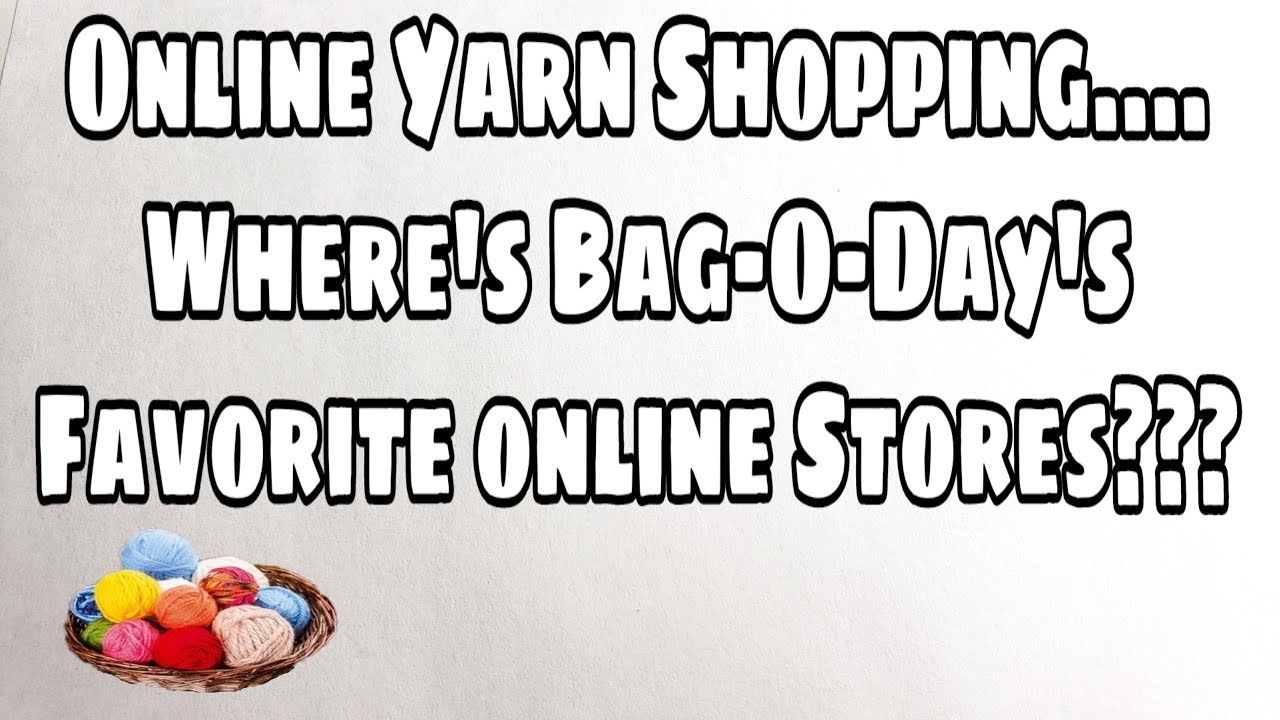 Best Places to Shop for Yarn Online - Bag-O-Day Crochet  Video