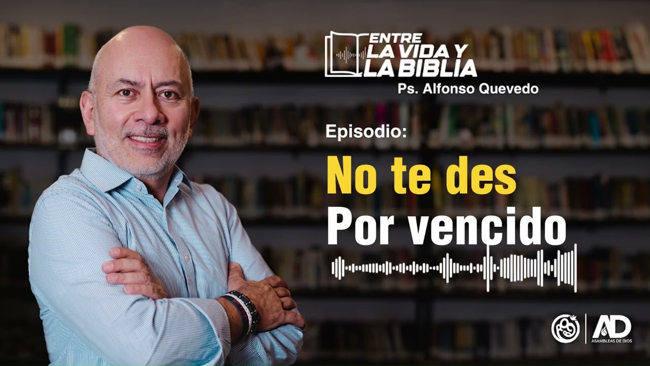 No te des por vencido - Entre la vida y la Biblia - Alfonso Quevedo | La Gran Comisión