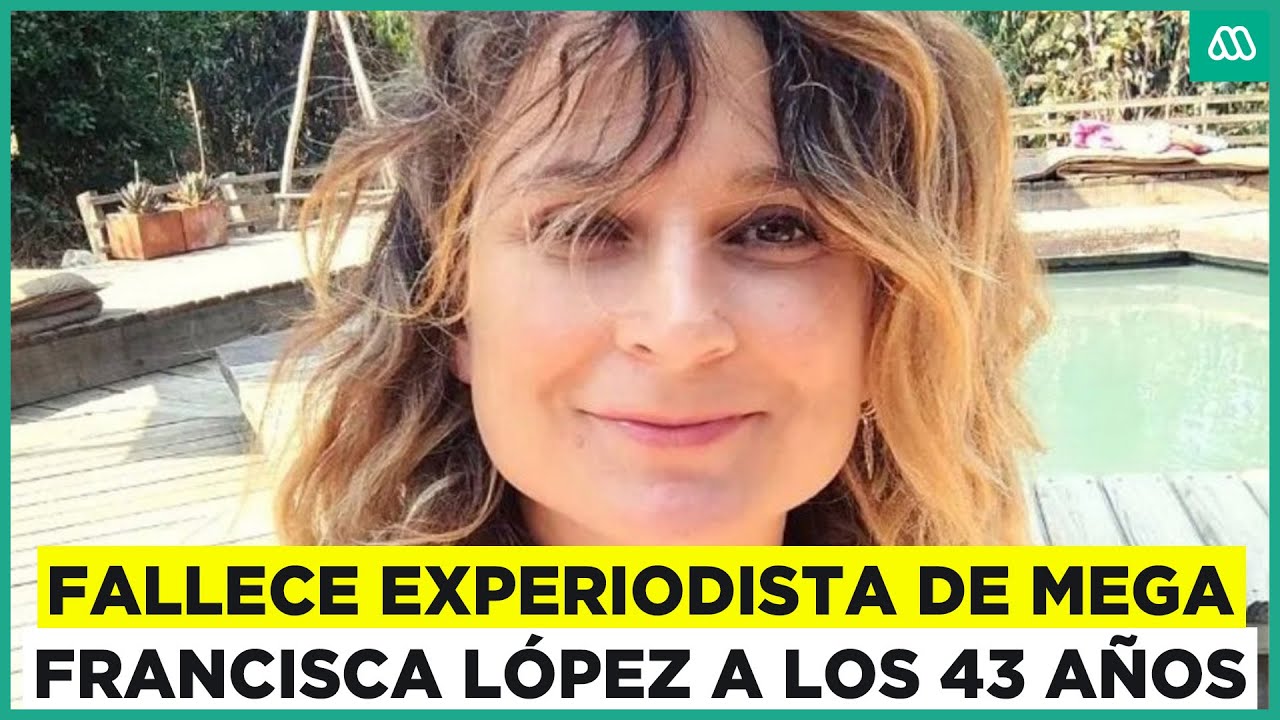 Francisca López, experiodista de Mega, fallece a los 43 años