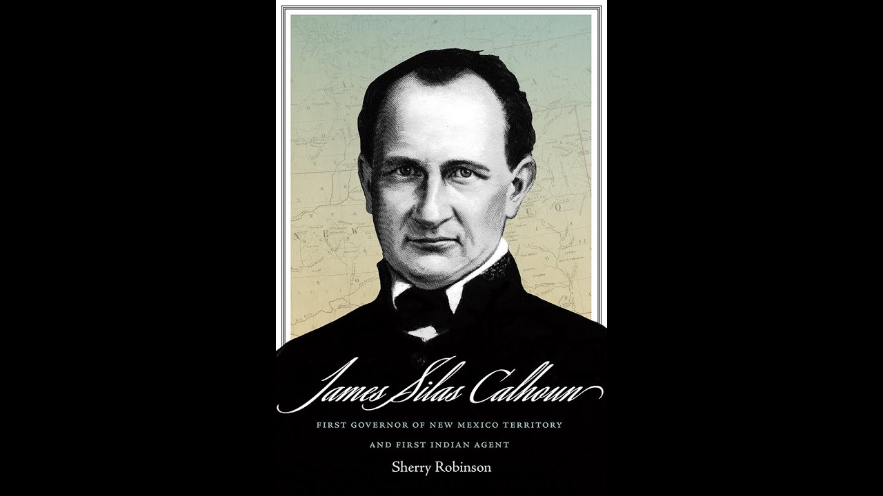 James Silas Calhoun: First Governor of New Mexico Territory and First Indian Agent.