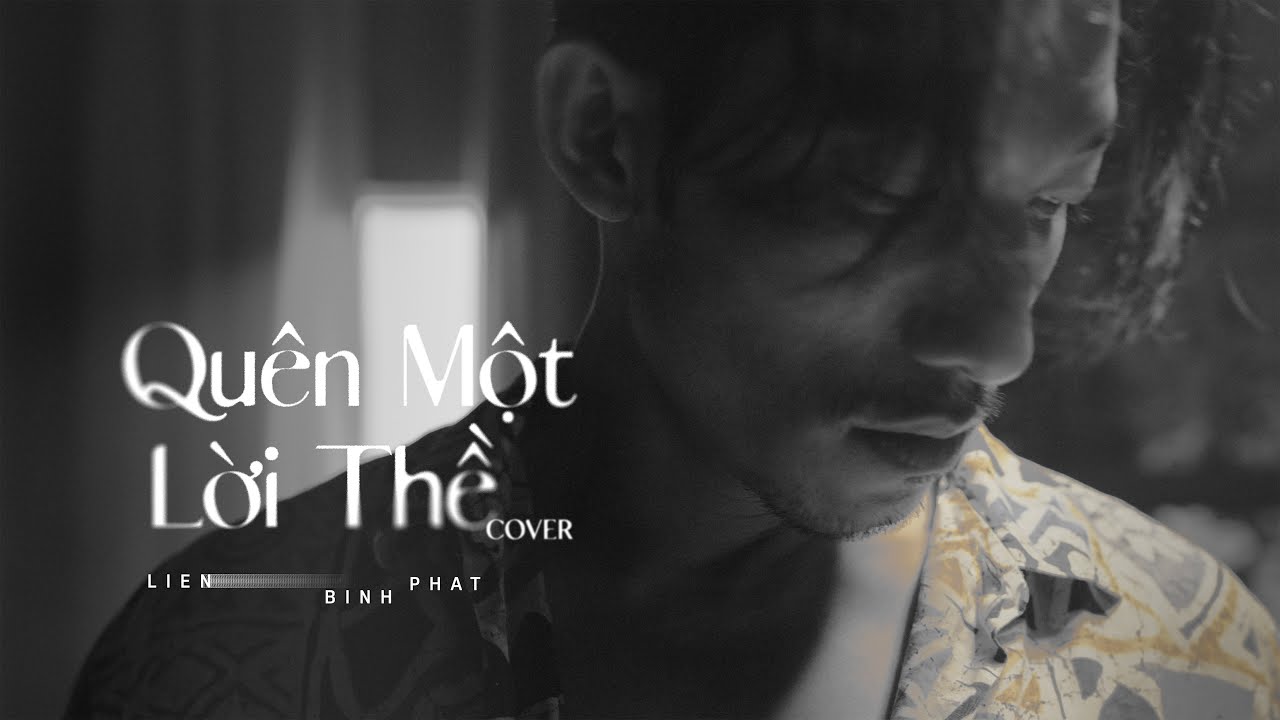 LI&Ecirc;N BỈNH PH&Aacute;T - QU&Ecirc;N MỘT LỜI THỀ [MUSIC VIDEO]