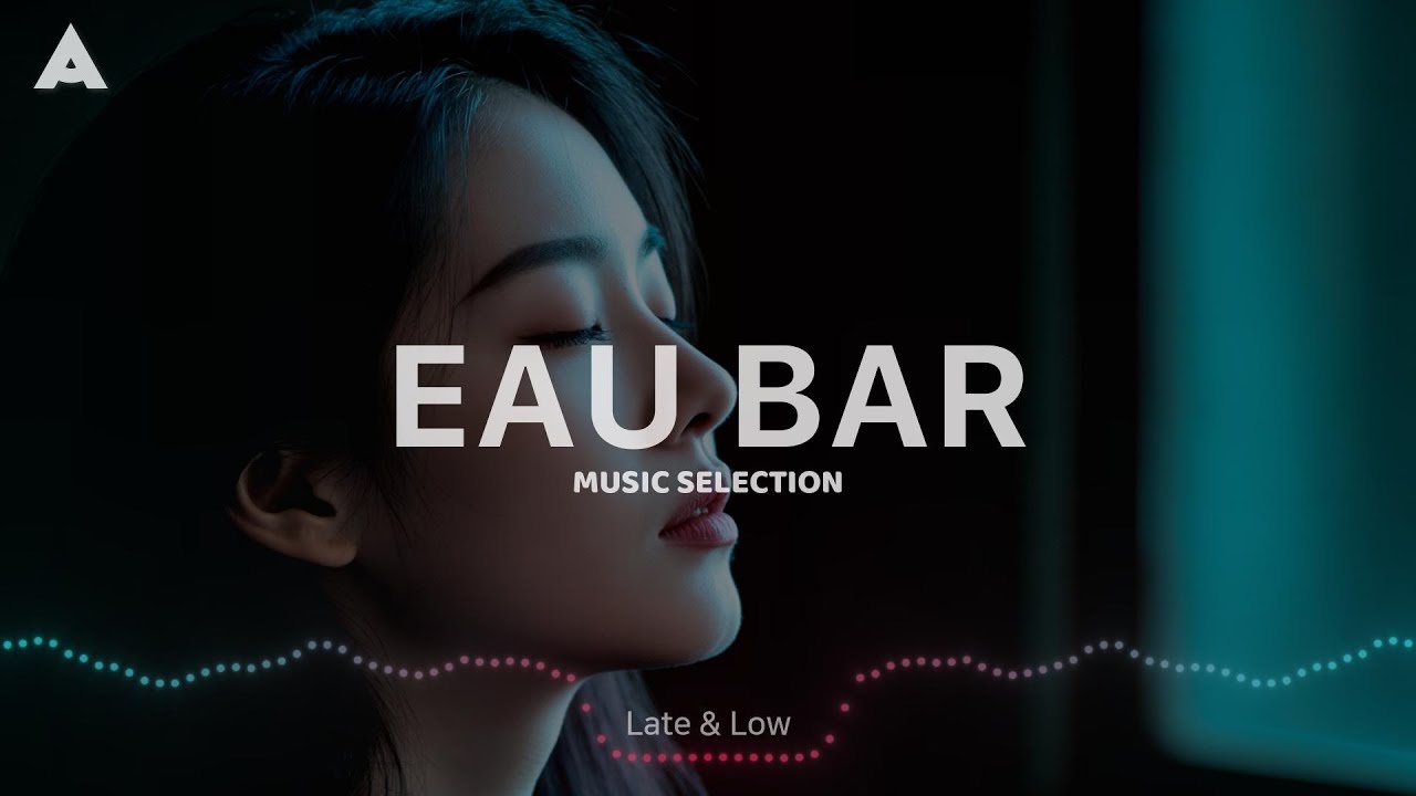 Late & Low - EAU BAR MUSIC SELECTION