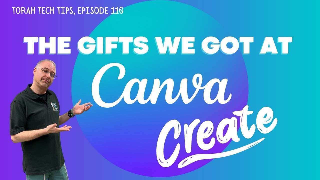 The Gifts We Got at Canva Create (Torah Tech Tips, Ep. 110)