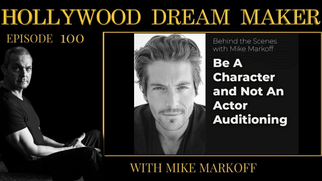 Behind the Scenes with Mike Markoff: Be A Character and Not An Actor Auditioning Episode 100