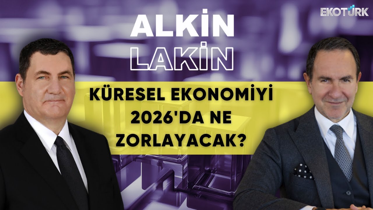 ALKİN LAKİN | Küresel Ekonomiyi 2026'da Ne Zorlayacak? | Kerem Alkin | Emre Alkin