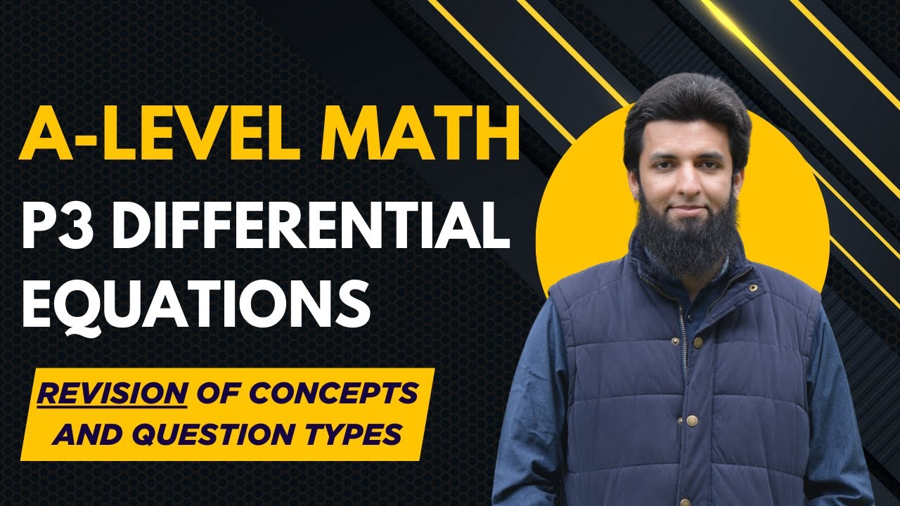 P3 Differential Equations | Revision of all Concepts & Different Types of Questions | A-level Math