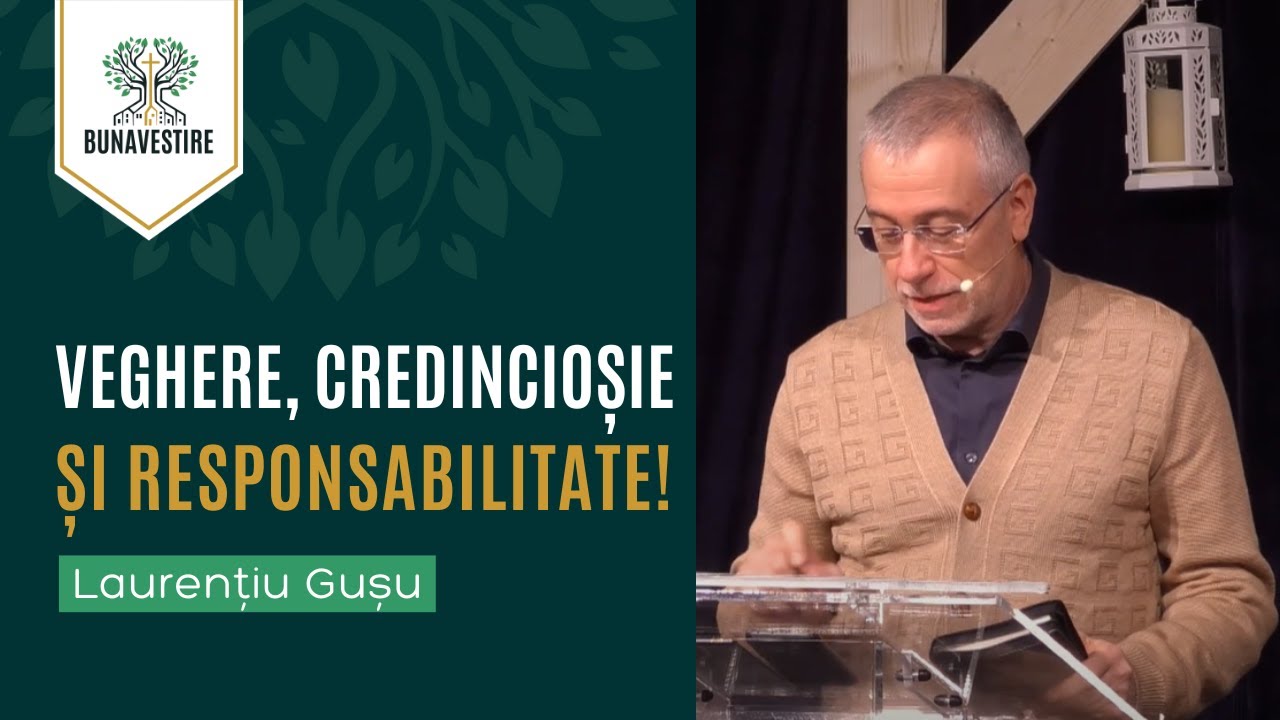 Veghere, credincioșie și responsabilitate! - Laurențiu Gușu