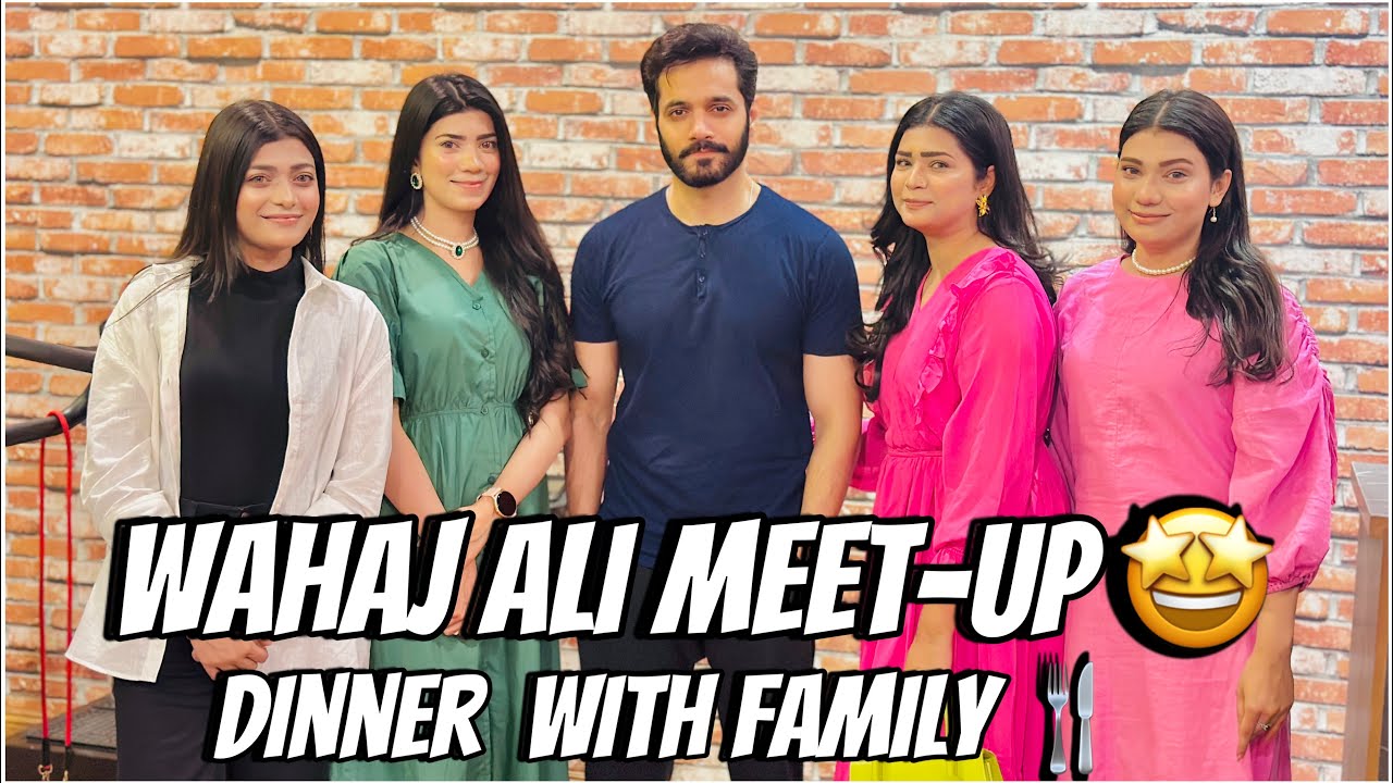 Wahaj Ali Meet-up 🤩 || Dinner with Family 🍴|| ||shine world ||