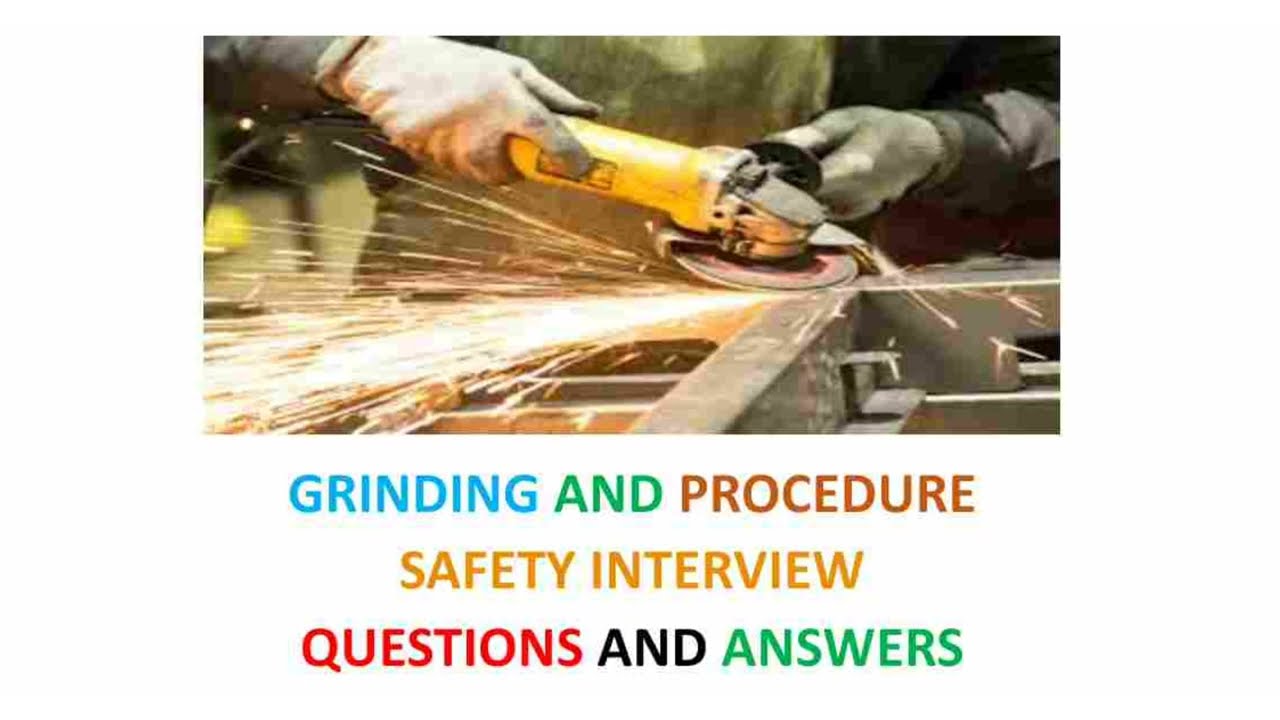 Grinding and Procedure (Safety Interview Questions and Answers)