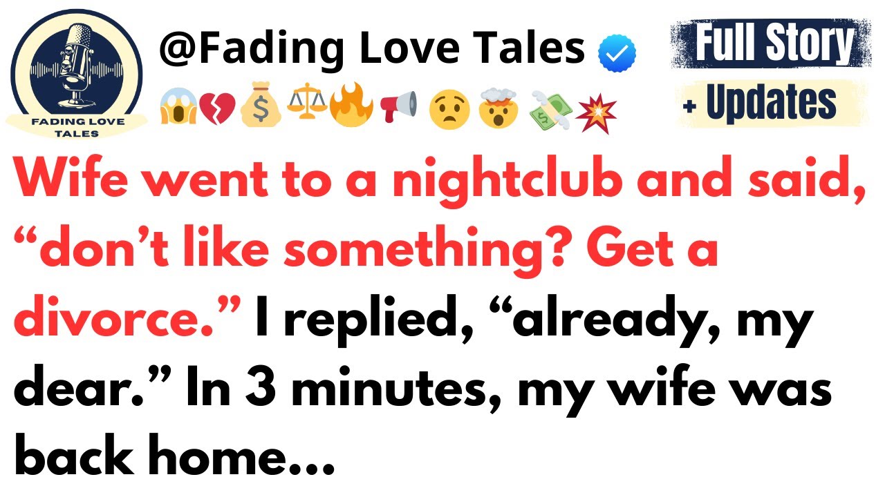 Wife went to a nightclub and said, “don’t like something? Get a divorce.” I replied…