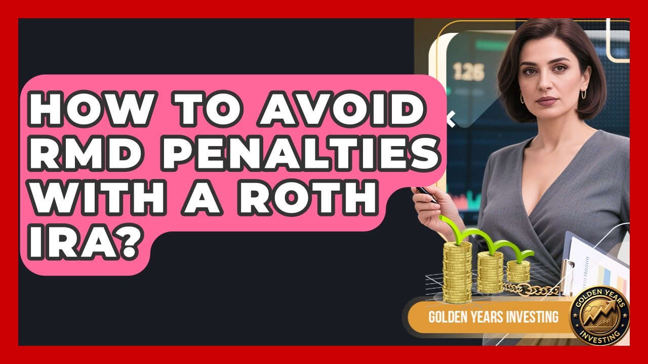 How To Avoid RMD Penalties With A Roth IRA? - Golden Years Investing