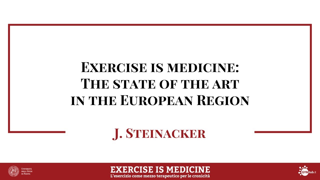 EXERCISE IS MEDICINE | The state of the art in the European Region - Prof. J. Steinacker