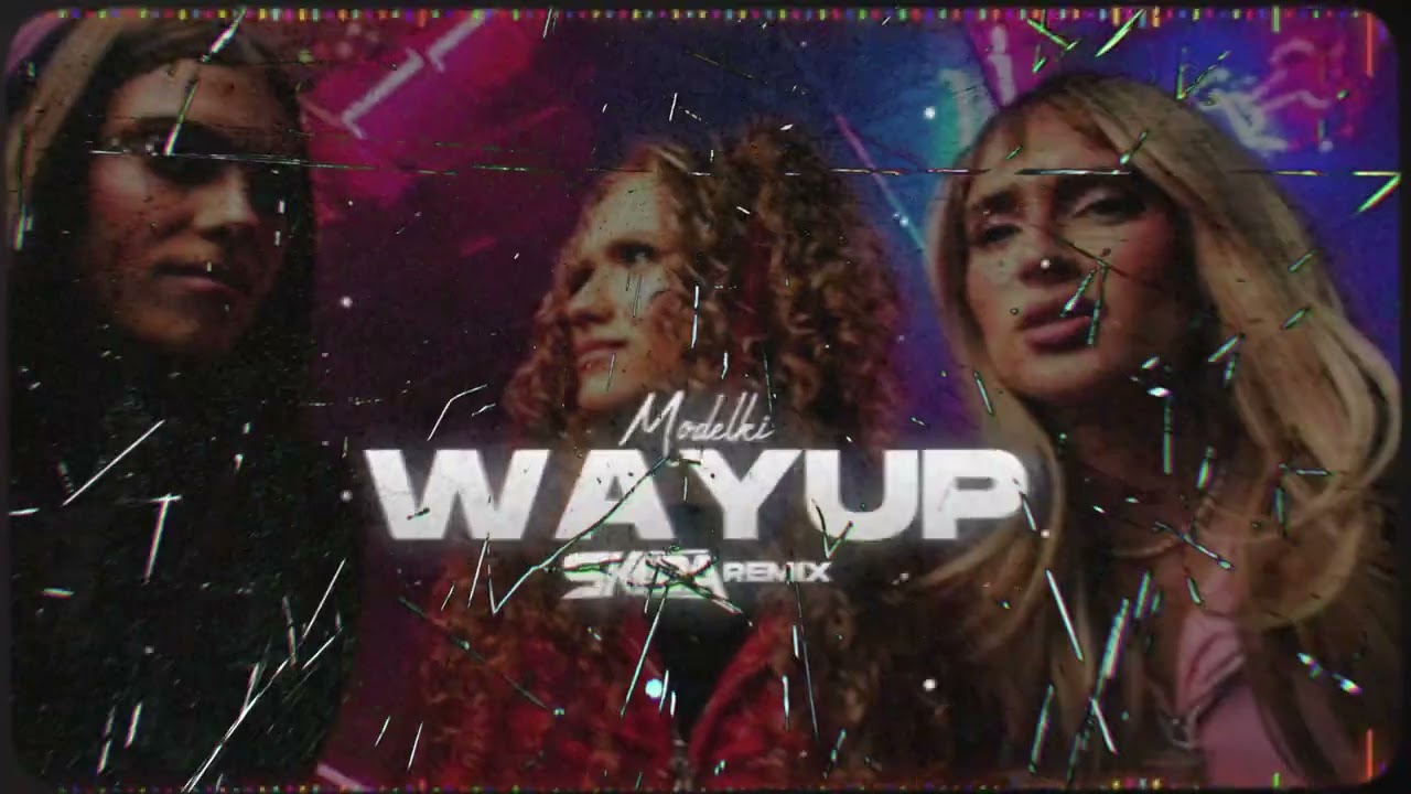 MODELKI - WAYUP (DJ SKIBA REMIX)