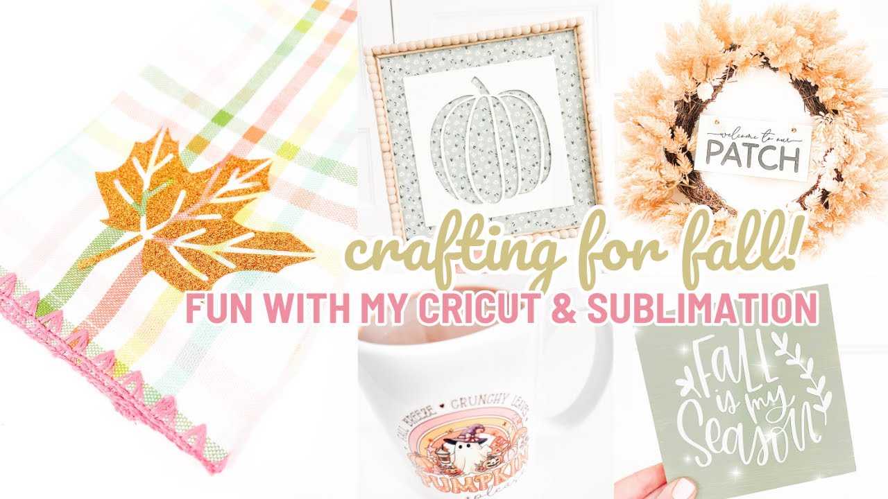 Cricut & Sublimation Fun for Fall | Let's Craft for Fall! | Cricut & Sublimation Crafts for Fall