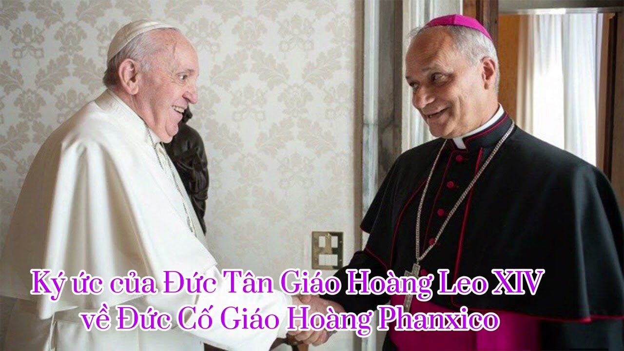 Ký ức của Đức Tân Giáo Hoàng Leo XIV về Đức Cố Giáo Hoàng Phanxico