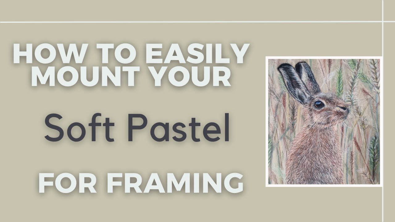How To Easily Mount Your Soft Pastel For Framing