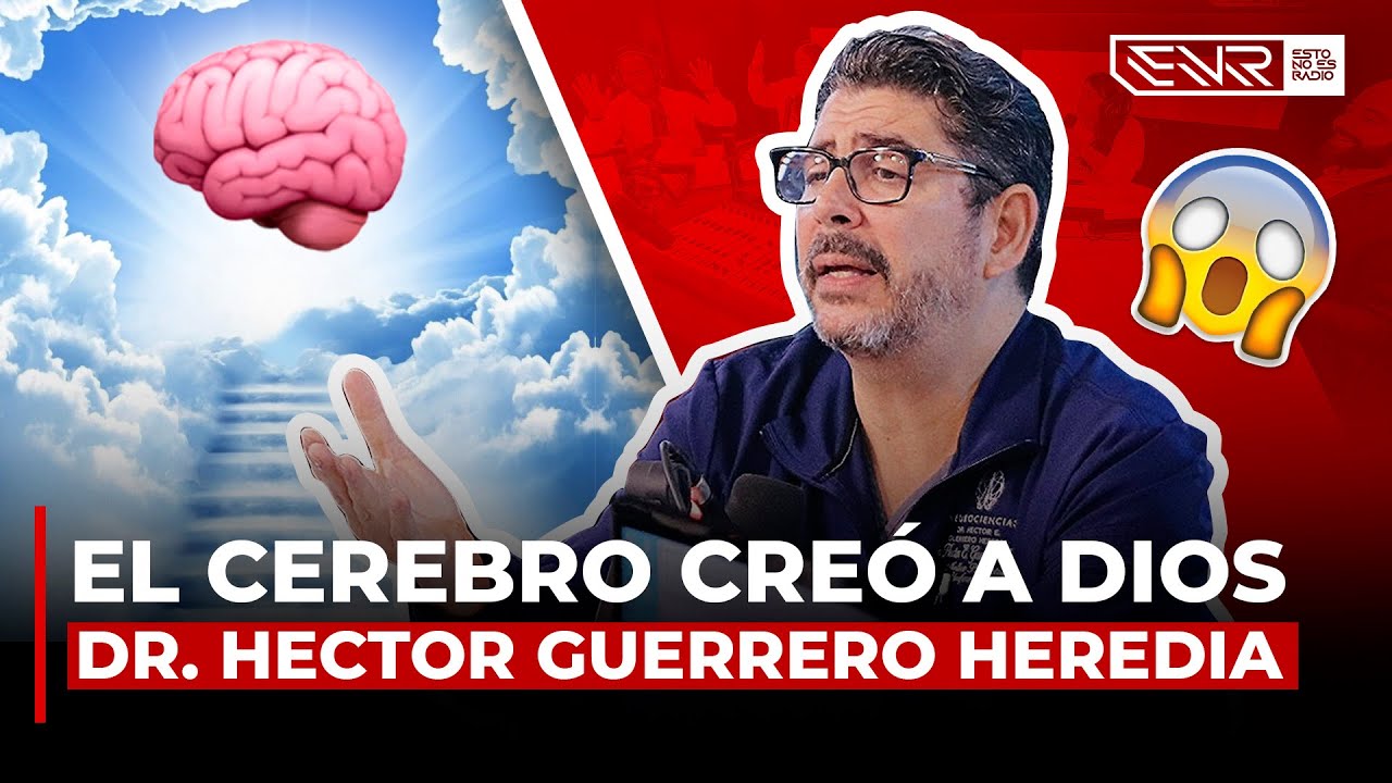 EL CEREBRO CREÓ A DIOS - DOCTOR HECTOR GUERRERO HEREDIA (LA ENTREVISTA MAS FROFUNDA DE SU VIDA)
