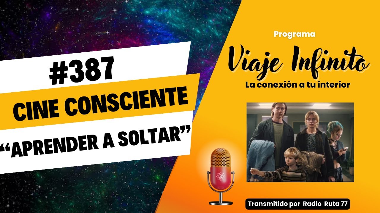 🎦 CINE CONSCIENTE: &laquo;APRENDER a SOLTAR&raquo; | Viaje Infinito Cap 387 - 27 enero 2026